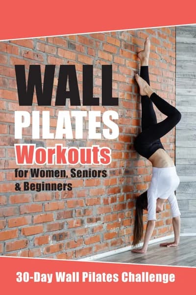 Wall Pilates Workouts: The Ultimate Home Workout Guide for Flexibility, Core Strength, and Balance | Suitable for Women, Seniors, and Beginners | 30-Day Wall Pilates Challenge，原书图像